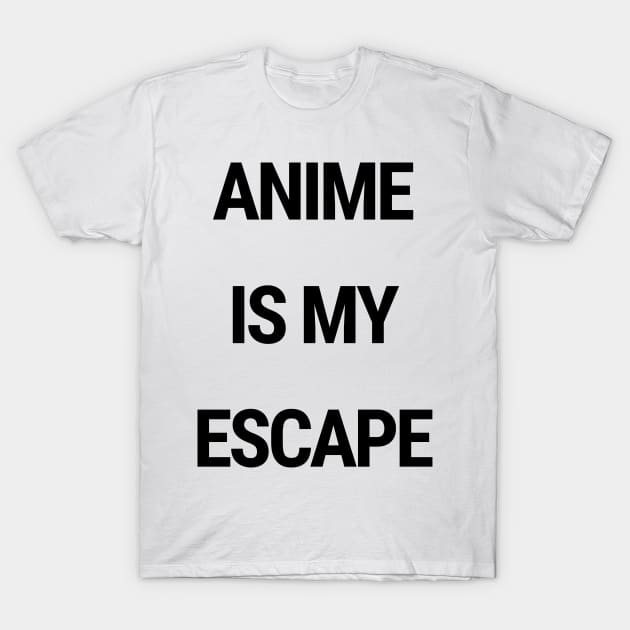 Anime is my escape T-Shirt by chimmychupink